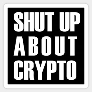 Shut up about crypto (white text) Sticker